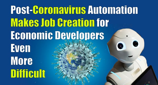 Post-Coronavirus Automation Makes Job Creation for Economic Developers More Difficult